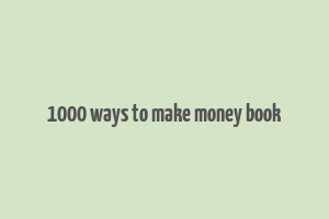 1000 ways to make money book