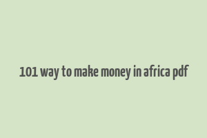 101 way to make money in africa pdf