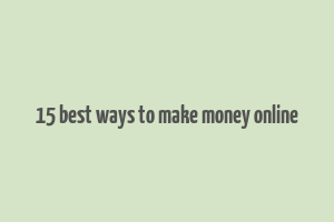 15 best ways to make money online