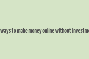 15 ways to make money online without investment