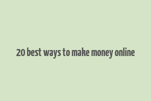 20 best ways to make money online