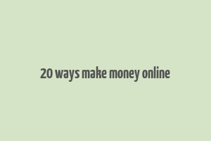 20 ways make money online