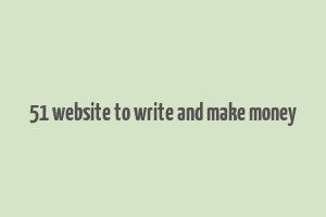 51 website to write and make money