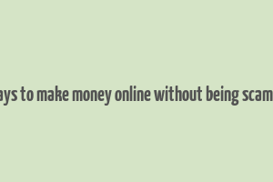 7 ways to make money online without being scammed