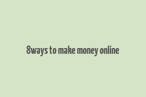 8ways to make money online