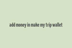 add money in make my trip wallet