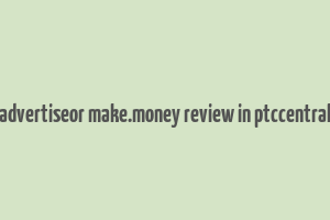 advertiseor make.money review in ptccentral