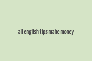 all english tips make money