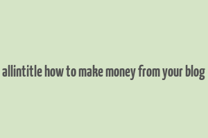 allintitle how to make money from your blog