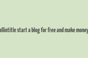 allintitle start a blog for free and make money