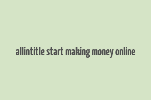 allintitle start making money online