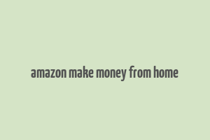 amazon make money from home