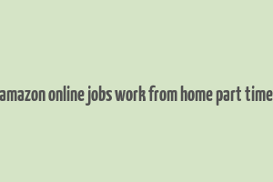 amazon online jobs work from home part time