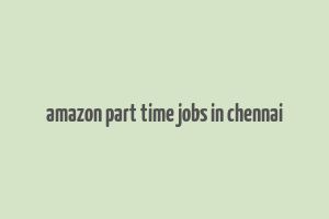 amazon part time jobs in chennai