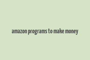 amazon programs to make money