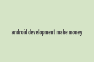 android development make money