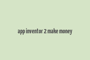 app inventor 2 make money