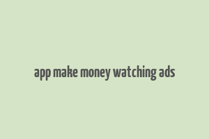 app make money watching ads