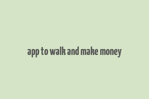 app to walk and make money