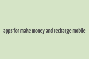 apps for make money and recharge mobile