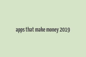 apps that make money 2019