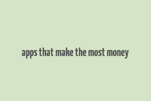 apps that make the most money