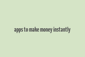 apps to make money instantly