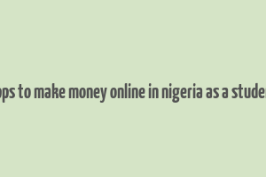 apps to make money online in nigeria as a student