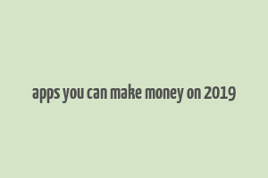 apps you can make money on 2019