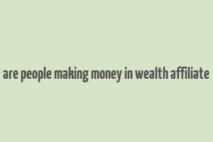 are people making money in wealth affiliate