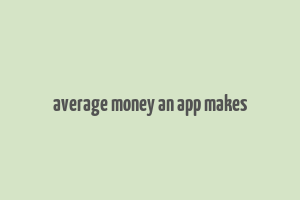 average money an app makes