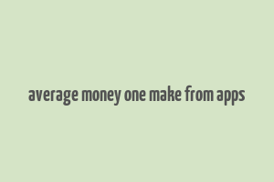 average money one make from apps