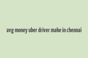 avg money uber driver make in chennai