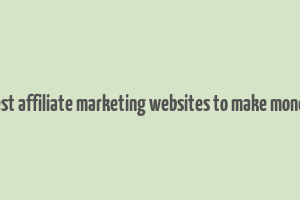 best affiliate marketing websites to make money