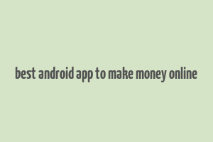 best android app to make money online