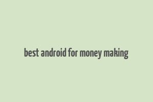 best android for money making