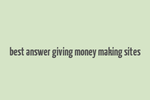 best answer giving money making sites