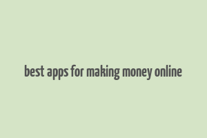 best apps for making money online