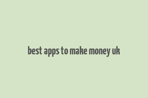 best apps to make money uk