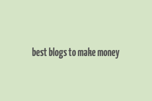 best blogs to make money