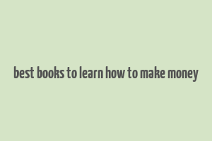 best books to learn how to make money