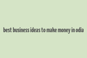 best business ideas to make money in odia