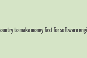 best country to make money fast for software engineers