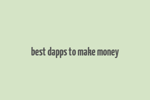 best dapps to make money