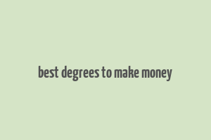 best degrees to make money