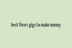 best fiverr gigs to make money