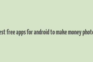 best free apps for android to make money photos