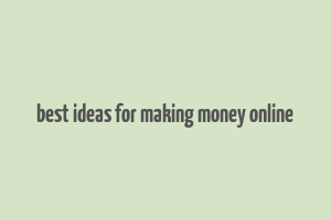 best ideas for making money online