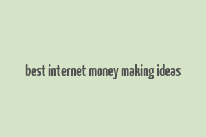 best internet money making ideas