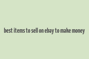 best items to sell on ebay to make money